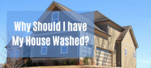 Why-Should-I-Have-My-House-Washed-Header-